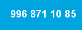 996 871 10 85